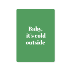 Baby, it’s cold outside